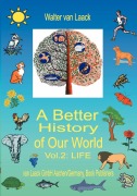 Cover-Bild zum Titel 'A Better History of Our World, Vol.  II,  "LIFE"' von 'Walter van Laack'