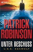 Cover-Bild zum Titel 'Unter Beschuss  U.S.S. Seawolf' von 'Patrick Robinson'