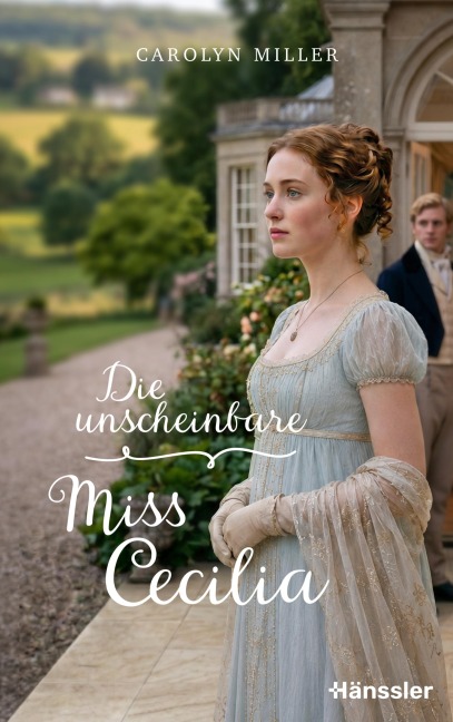 Die unscheinbare Miss Cecilia - Carolyn Miller