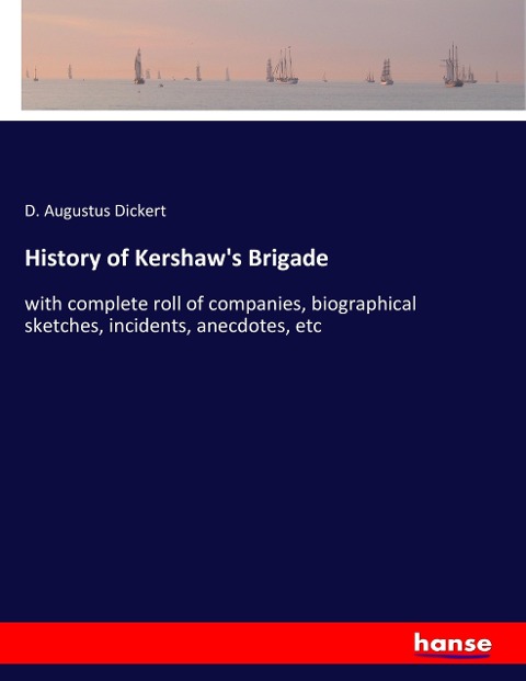 History of Kershaw's Brigade - D. Augustus Dickert