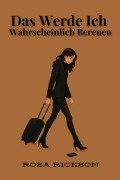 Cover-Bild zum Titel 'Das Werde Ich Wahrscheinlich Bereuen' von 'Rosa Rickson'