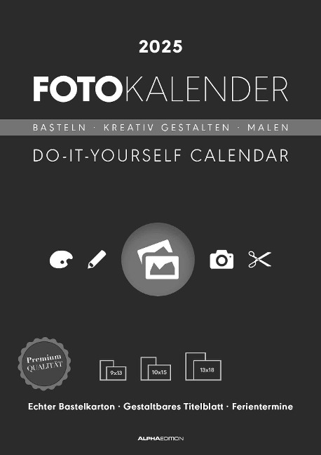 Foto-Bastelkalender schwarz 2025 - 21 x 29,7 - Do it yourself calendar A4 - datiert - Kreativkalender - Foto-Kalender - Alpha Edition - 