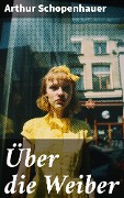 Cover-Bild zum Titel 'Über die Weiber' von 'Arthur Schopenhauer'