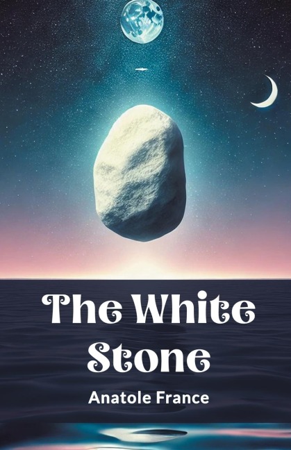 The White Stone - Anatole France