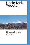Cover-Bild zum Titel 'Uncle Dick Wootton' von 'Howard Louis Conard'