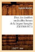 Cover-Bild zum Titel 'Dict. Des Doublets Ou Doubles Formes de la Langue Française (Éd.1868-1871)' von 'Auguste Brachet'