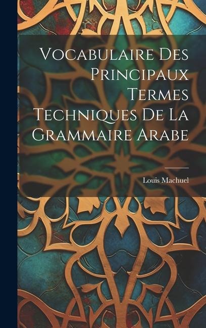 Vocabulaire Des Principaux Termes Techniques De La Grammaire Arabe - Louis Machuel