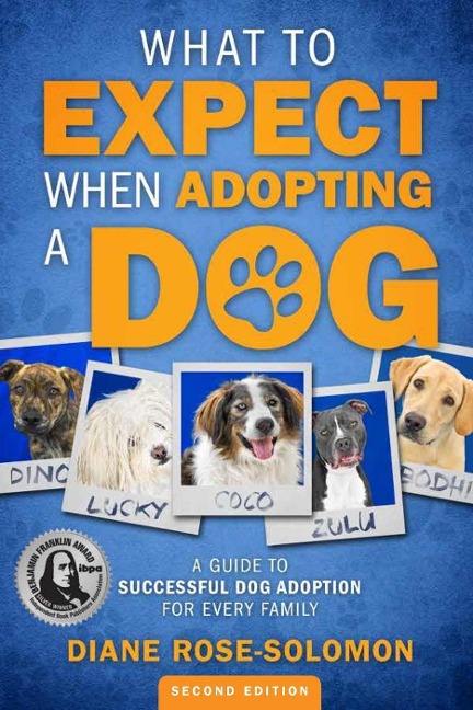 What to Expect When Adopting a Dog: A Guide to Successful Dog Adoption for Every Family - Diane Rose-Solomon