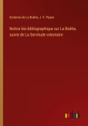 Cover-Bild zum Titel 'Notice bio-bibliographique sur La Boëtie, suivie de La Servitude volontaire' von 'Estienne de La Boétie, J. -F. Payen'