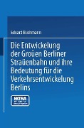 Die Entwickelung der Großen Berliner Straßenbahn und ihre Bedeutung für die Verkehrsentwickelung Berlins - Eduard Buchmann