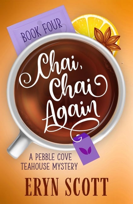 Chai, Chai Again (A Pebble Cove Teahouse Mystery, #4) - Eryn Scott