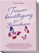 Cover-Bild zum Titel 'Trauerbewältigung für Erwachsene: Kopf hoch, Sie schaffen das! Das Selbsthilfe Workbook bei Trauer mit Tipps und Übungen um Ihre Trauer zu verstehen, anzunehmen und zu überwinden - mit Kurzgeschichten' von 'Susanne Ziegler'