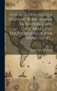 Cover-Bild zum Titel 'Avis Aux Députés Qui Doivent Représenter La Nation Dans L'assemblée Des Etats-généraux [par Démeunier]...' von 'Jean-Nicolas Démeunier'
