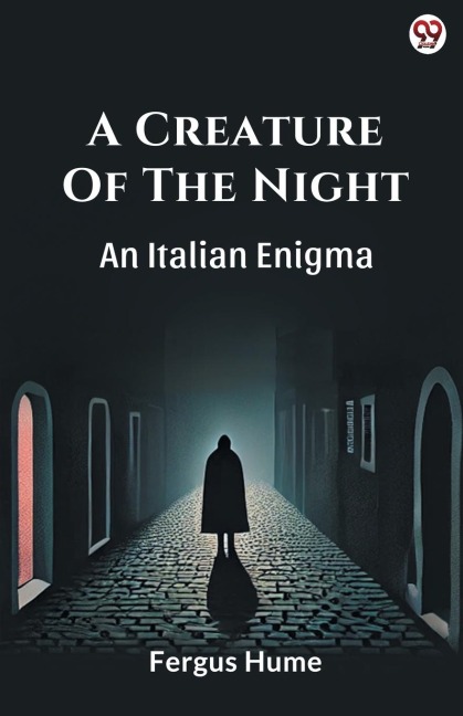 A Creature Of The Night An Italian Enigma - Fergus Hume