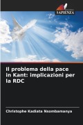 Cover-Bild zum Titel 'Il problema della pace in Kant: implicazioni per la RDC' von 'Christophe Kadiata Nsombamanya'