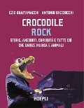 Cover-Bild zum Titel 'Crocodile Rock. Storie, aneddoti, curiosità e tutto ciò che unisce musica e animali' von 'Ezio Guaitamacchi, Antonio Bacciocchi'