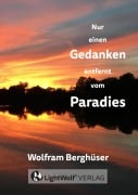 Nur einen GEDANKEN entfernt vom PARADIES - Wolfram Berghüser