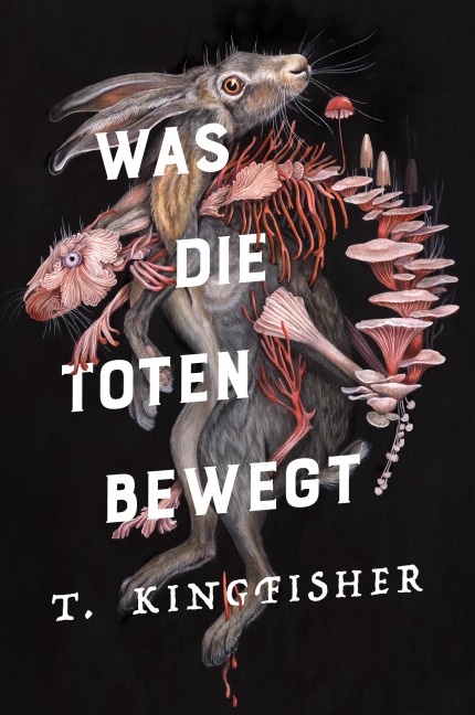 Was die Toten bewegt (Eine packende und atmosphärische Nacherzählung von Edgar Allan Poes Klassiker "Der Untergang des Hauses Usher") - T. Kingfisher