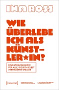 Cover-Bild zum Titel 'Wie überlebe ich als Künstler*in?' von 'Ina Roß'