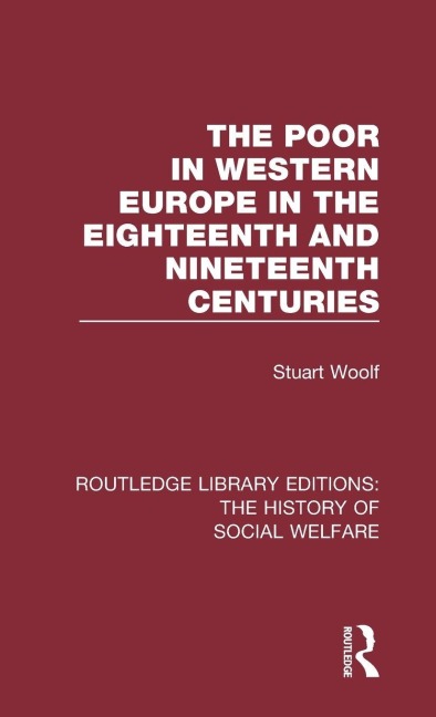 The Poor in Western Europe in the Eighteenth and Nineteenth Centuries - Stuart Woolf