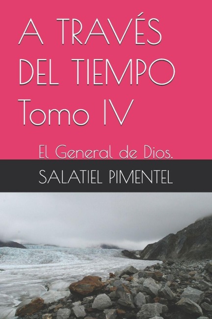 A TRAVÉS DEL TIEMPO Tomo IV - Salatiel Pimentel