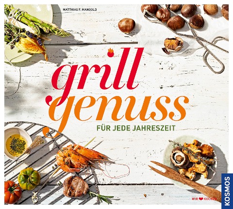 Grillgenuss für jede Jahreszeit - Matthias Mangold