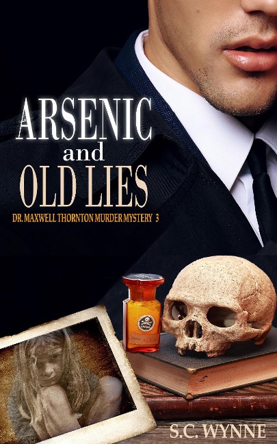 Arsenic and Old Lies (Dr. Maxwell Thornton Murder Mysteries, #3) - S. C. Wynne