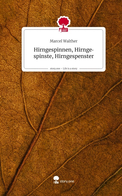 Hirngespinnen, Hirngespinste, Hirngespenster. Life is a Story - story.one - Marcel Walther