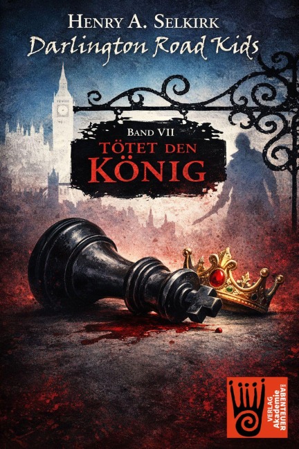 Darlington Road Kids - Band 7: Tötet den König - Henry A. Selkirk