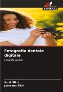 Cover-Bild zum Titel 'Fotografia dentale digitale' von 'Arpit Sikri, Jyotsana Sikri'