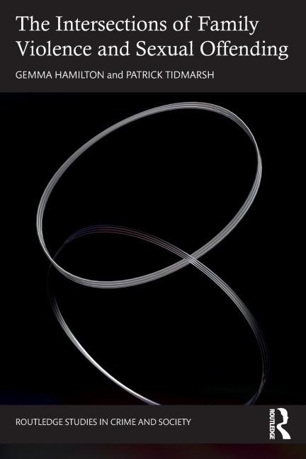 The Intersections of Family Violence and Sexual Offending - Gemma Hamilton, Patrick Tidmarsh