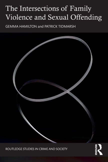 The Intersections of Family Violence and Sexual Offending - Gemma Hamilton, Patrick Tidmarsh