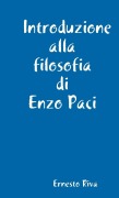 Introduzione alla filosofia di Enzo Paci - Ernesto Riva