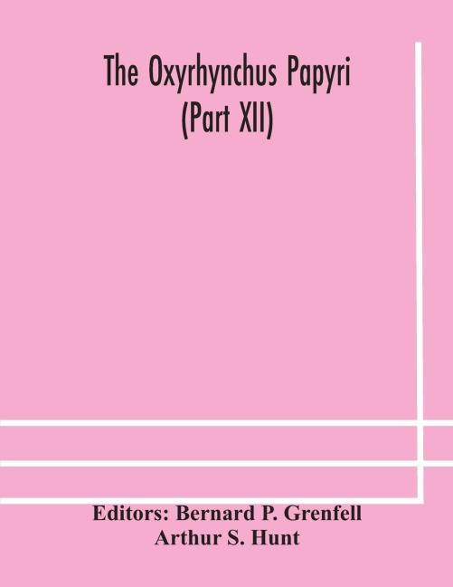 The Oxyrhynchus papyri (Part XII) - Arthur S. Hunt