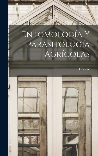 Entomología y parasitología agrícolas - George Guènaux