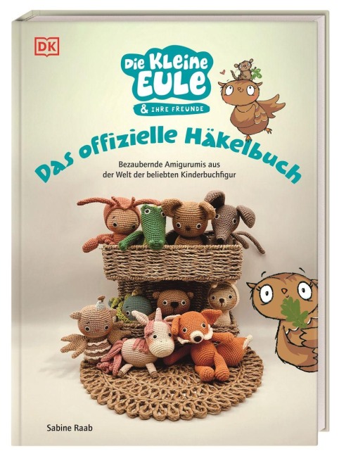 Die kleine Eule & ihre Freunde. Das offizielle Häkelbuch - Sabine Raab