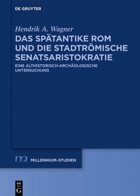 Das spätantike Rom und die stadtrömische Senatsaristokratie (395-455 n. Chr.) - Hendrik Wagner