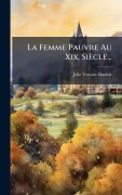 Cover-Bild zum Titel 'La Femme Pauvre Au Xix. Siècle...' von 'Julie-Victoire Daubiã(c)'