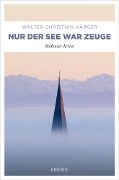 Cover-Bild zum Titel 'Nur der See war Zeuge' von 'Walter Christian Kärger'
