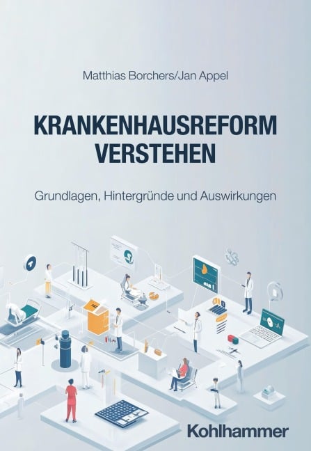Krankenhausreform verstehen - Matthias Borchers, Jan Appel