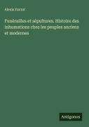 Cover-Bild zum Titel 'Funèrailles et sépultures. Histoire des inhumations chez les peuples anciens et modernes' von 'Alexis Favrot'