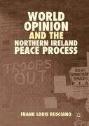 Cover-Bild zum Titel 'World Opinion and the Northern Ireland Peace Process' von 'Frank Louis Rusciano'