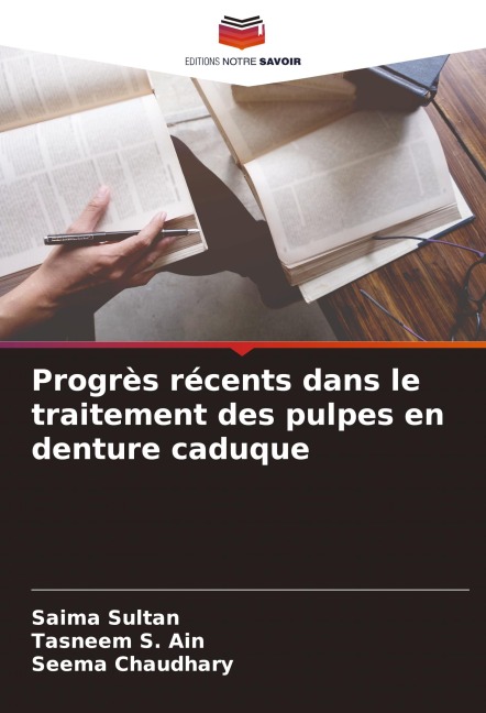 Progrès récents dans le traitement des pulpes en denture caduque - Saima Sultan, Tasneem S. Ain, Seema Chaudhary