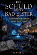 Cover-Bild zum Titel 'Die Schuld unter Bad Elster' von 'Matze K'