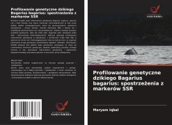 Cover-Bild zum Titel 'Profilowanie genetyczne dzikiego Bagarius bagarius: spostrze¿enia z markerów SSR' von 'Maryam Iqbal'
