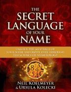 The Secret Language of Your Name - Neil Koelmeyer, Ursula Kolecki