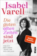 Cover-Bild zum Titel 'Die guten alten Zeiten sind jetzt' von 'Isabel Varell'