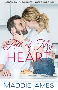 All of My Heart (A Harbor Falls Romance, #1) - Maddie James