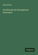 Cover-Bild zum Titel 'Die Minerale des Herzogthums Steiermark' von 'Eduard Hatle'