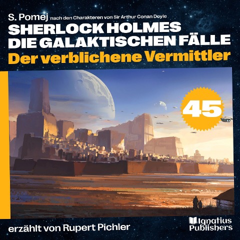 Der verblichene Vermittler (Sherlock Holmes - Die galaktischen Fälle, Folge 45) - Arthur Conan Doyle, S. Pomej